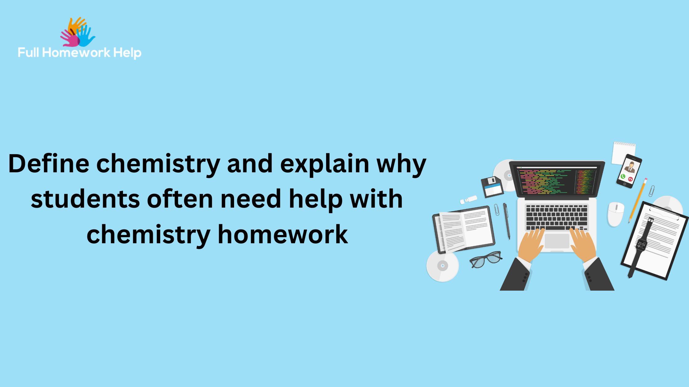 Define chemistry and explain why students often need help with chemistry homework
